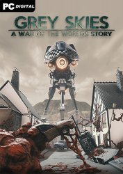 Grey Skies: A War of the Worlds Story (2020) PC | Лицензия