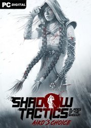 Shadow Tactics: Blades of the Shogun — Aiko's Choice (2021) PC | Лицензия